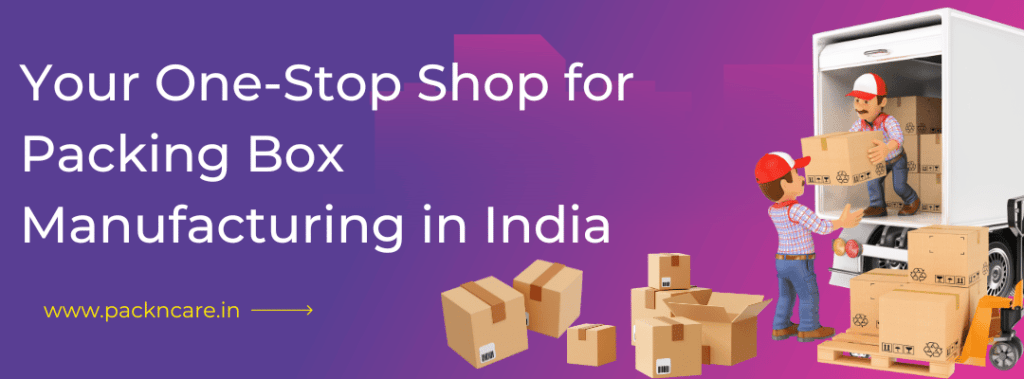 India’s Leading Manufacturer of Packing Boxes