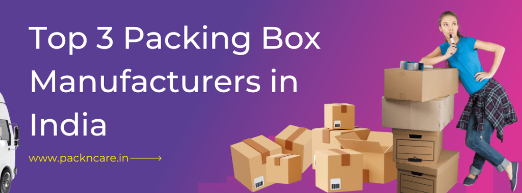 Top 3 Packing Box Manufacturers in India